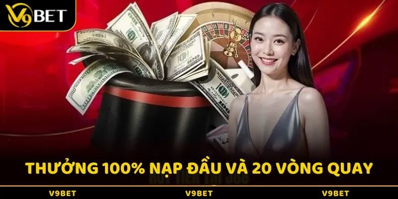 Thưởng 100% cho lần nạp đầu và 20 vòng quay miễn phí